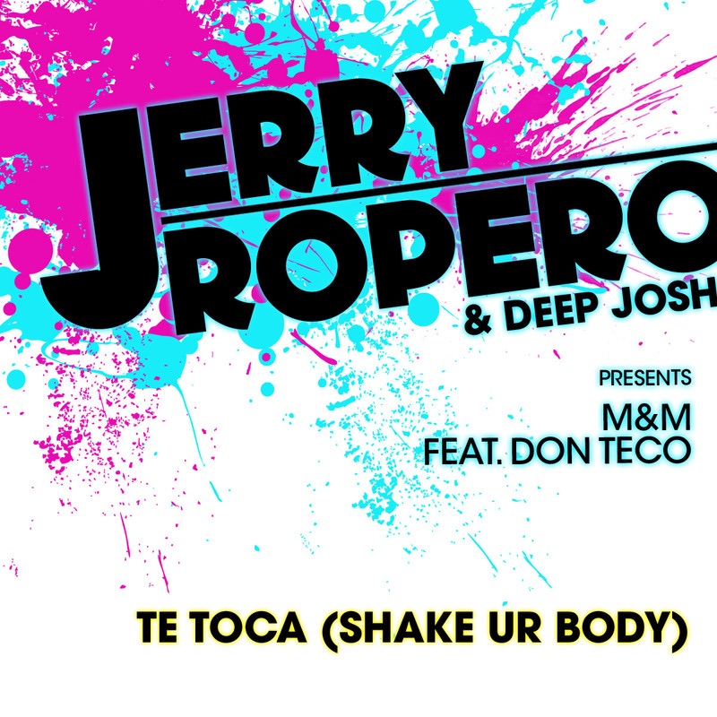 Обложка альбома «Te Toca (Shake Ur Body) [feat. Don Teco] - Single» — Jerry Ropero, Deep Josh & M&M