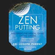 Zen Putting: Mastering the Mental Game on the Greens (Unabridged) - Dr. Joseph Parent