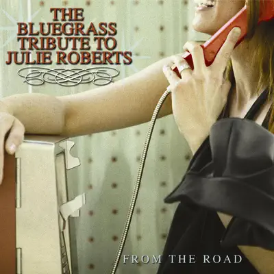The Bluegrass Tribute to Julie Roberts: From the Road - Julie Roberts