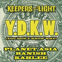 Y.D.K.W. (You Don't Know Why) [ feat. Planet Asia, Banish & Kahlee] - EP - Keepers of the Light
