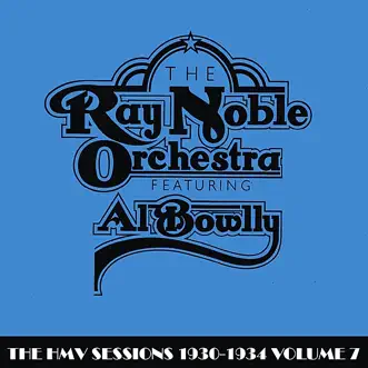 The HMV Sessions 1930 - 1934 Volume Seven by Ray Noble and His Orchestra & Al Bowlly album reviews, ratings, credits