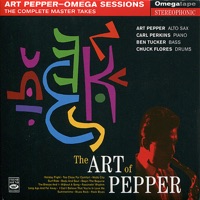 The Art of Pepper:;s; Complete Master Takes of Omega Sessions - Art Pepper, Calr Perkins, Ben Tucker & Chuck Flores
