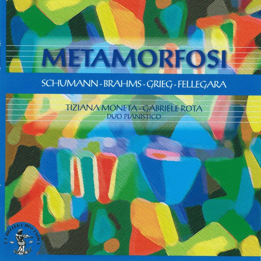 Обложка альбома «Schumann, Brahms, Grieg, Fellegara : Metamorfosi» — Tiziana Moneta & Gabriele Rota