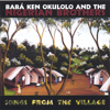 Songs from the Village - Baba Ken Okulolo & the Nigerian Brothers