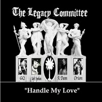 Handle My Love (feat. Orion, Soft Spoken & GQ) - Single - The Legacy Committee