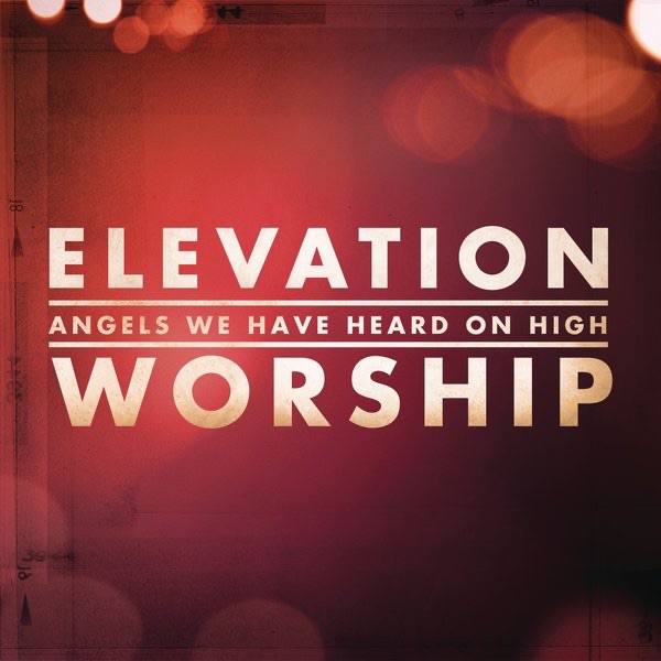Angels We Have Heard On High - Single by Elevation Worship album cover