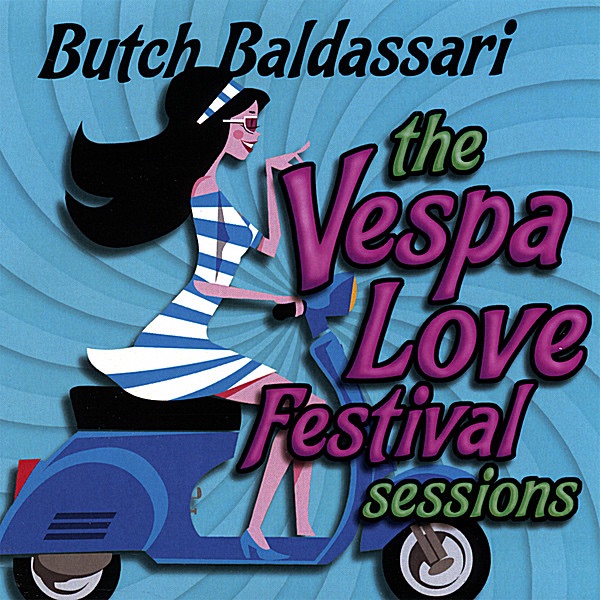 Обложка альбома «The Vespa Love Festival Sessions» — Butch Baldassari