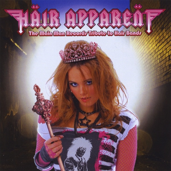 Hair Apparent - the Main Man Records Tribute to Hair Bands