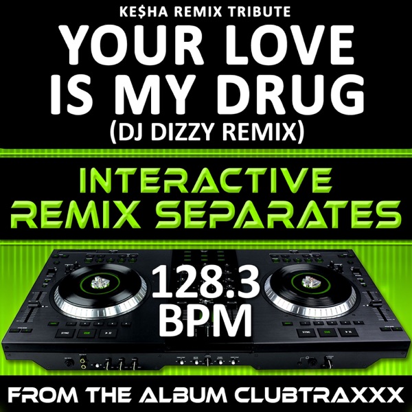 Your Love Is My Drug (128.3 BPM Interactive Remix Separates)