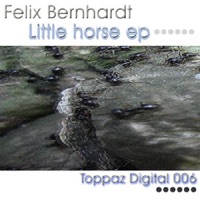 Little Horse EP - Felix Bernhardt