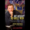 We Might As Well Win  (Unabridged) - Johan Bruyneel, Bill Strickland & Lance Armstrong