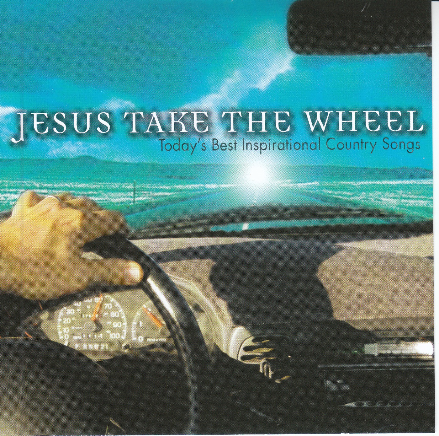 Jesus Take The Wheel: Today's Best Inspirational Country Songs