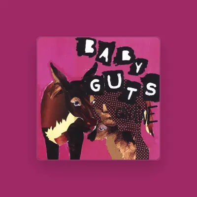 baby guts을(를) 듣고, 뮤직 비디오를 보고, 약력을 읽고, 투어 일정 등을 확인하세요!