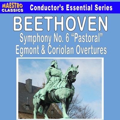 Beethoven: Symphony No. 6 - Egmont Overture - Coriolan Overture