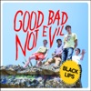 Good Bad Not Evil, 2007