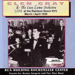 Live at the Rainbow Room NYC, March/April 1936 - Glen Gray Live at the Rainbow Room NYC, March/April 1936 - Glen Gray