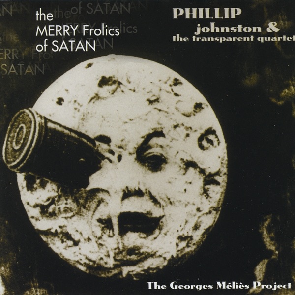 Обложка альбома «The Merry Frolics of Satan: The George Méliès Project» — Phillip Johnston
