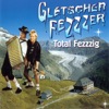 Gletscher Fezzzzer - Total Fezzzig