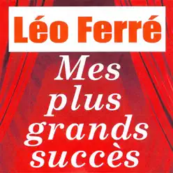 Mes plus grands succès : Léo Ferré - Leo Ferre