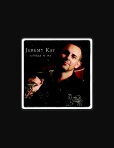 Listen to Jeremy Kay, watch music videos, read bio, see tour dates & more!