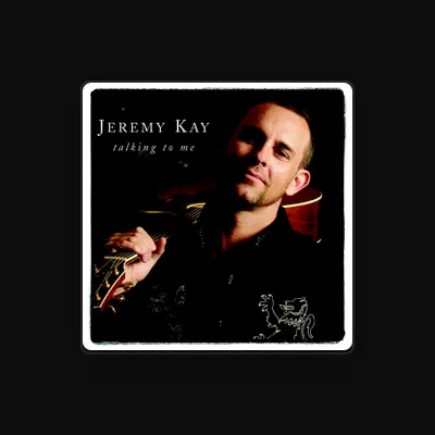 Listen to Jeremy Kay, watch music videos, read bio, see tour dates & more!