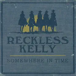 Somewhere In Time - Reckless Kelly