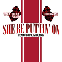 She Be Puttin' On (feat. Slim Dunkin) - Single - Gucci Mane