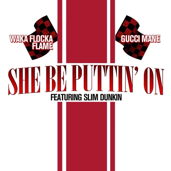 She Be Puttin' On (feat. Slim Dunkin) - Single