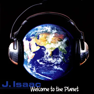 Listen to Welcome to the Planet by J. Isaac