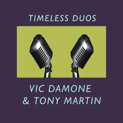 Timeless Duos: Vic Damone & Tony Martin - Tony Martin Timeless Duos: Vic Damone & Tony Martin - Tony Martin