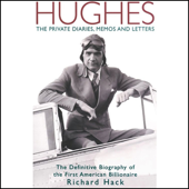 Hughes: The Private Diaries, Memos and Letters: The Definitive Biography of the First American Billionaire (Unabridged) - Richard Hack Cover Art