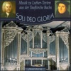 Soli deo Gloria  (Musik zu Luther-Texten aus der Taufkirche Bachs)