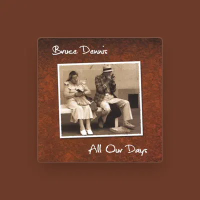 Listen to Bruce Dennis, watch music videos, read bio, see tour dates & more!