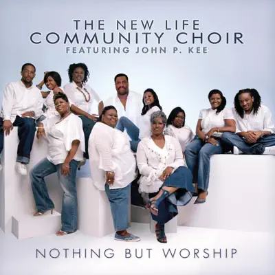 Nothing But Worship (feat. John P. Kee) - New Life Community Choir Nothing But Worship (feat. John P. Kee) - New Life Community Choir