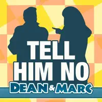 Dean & Marc — Tell him no