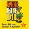 Even Slikken . . . . . See Fly Die