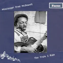 The Train I Ride - Mississippi Fred McDowell