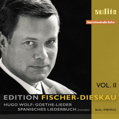 Edition Fischer-Dieskau Vol. II: Hugo Wolf: Goethe-Lieder & Spanisches Liederbuch