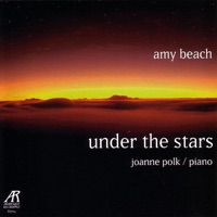 Amy Beach: Under the Stars - The Solo Piano Music of Amy Beach, Volume Two - Joanne Polk