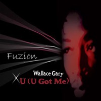 U (U Got Me) - EP - Fuzion with Wallace Gary