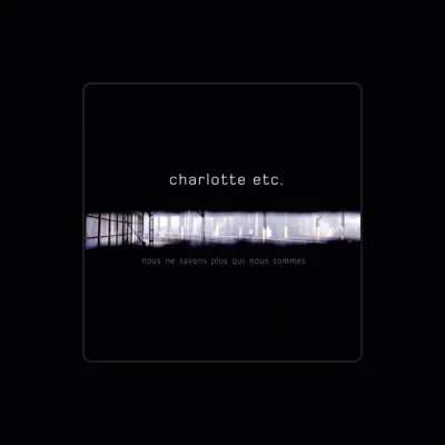 Listen to Charlotte etc., watch music videos, read bio, see tour dates & more!