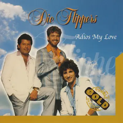 Adios My Love - Die Flippers Adios My Love - Die Flippers