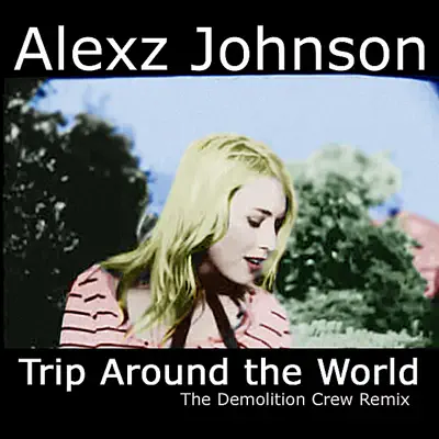 Trip Around the World (The Demolition Crew Remix) - Single - Alexz Johnson