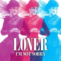 I'm Not Sorry - Single - Loner