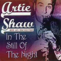 In the Still of the Night - Artie Shaw In the Still of the Night - Artie Shaw