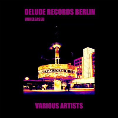 Delude Records Berlin - Unreleased