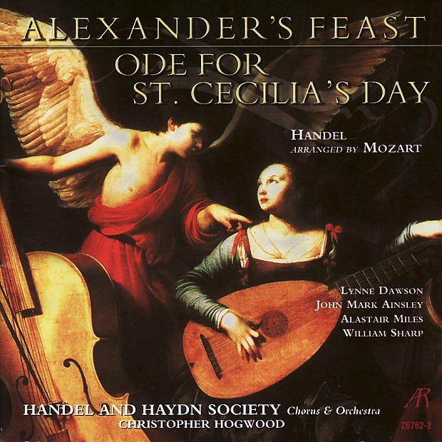 Обложка альбома «Handel Arr. Mozart: Alexander's Feast, Ode for St. Cecilia's Day» — Handel and Haydn Society & Christopher Hogwood