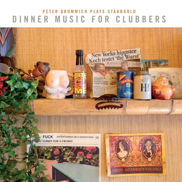 Dinner Music for Clubbers - Peter Grummich Plays Staubgold
