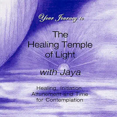 Your Journey to the Healing Temple of Light with Jaya - Jaya