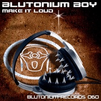 Make It Loud - Single - Blutonium Boy